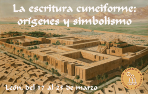 Lee más sobre el artículo Curso La Escritura cuneiforme: orígenes y simbolismo – León, del 17 al 25 de marzo